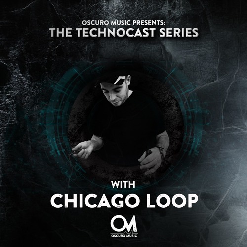 Oscuro Music Technocast #053 With Chicago Loop