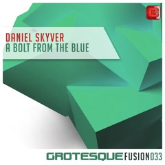 Daniel Skyver - A Bolt From The Blue - Grotesque Fusion - Out Now!