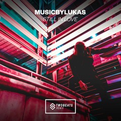 MusicbyLukas -Still In Love (TwoBeats Remix)