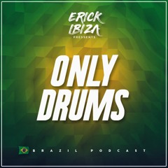 Erick Ibiza -  Only Drums (Brazil Podcast)(Peak Hours)