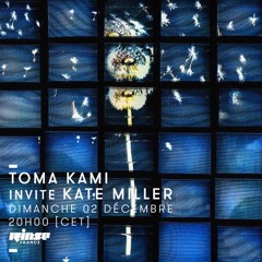 Rinse France - Toma Kami w/ Kate Miller - 2d December 2018