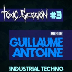 TOXIC SESSION N°3 - MIXED BY GUILLAUME ANTOINE (BELIAX)