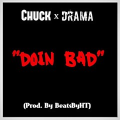 Chuck Feat. Drama- Doin Bad (Prod. By BeatsByHT)