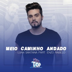 Meio Caminho Andado - Luan Santana PART. Enzo Rabelo