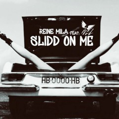 REINE MILA - SLIDD ON ME [FEAT] IVEL
