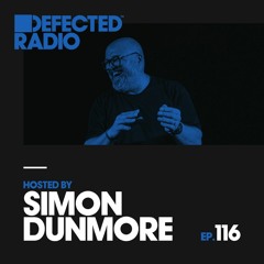 Defected Radio - Defected Radio Episodes 116 (hosted By SIMON DUNMORE)