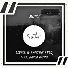 Elvice & Fantom Freq feat. Magda Halina - Moist [ FREE DOWNLOAD ]
