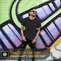 Track of the Day: Franklyn Watts “Don’t Bite That”