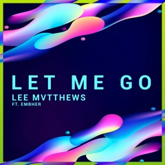 Let Me Go Ft. Embher