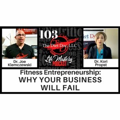 Life Mastery Podcast 103 (Fitness Entrepreneurship - Why Your Business Will Fail)