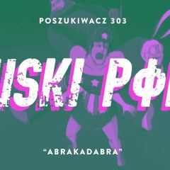 POSZUKIWACZ 303 - ABRAKADABRA