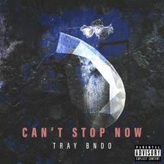 Tray Bndo - Cant Stop Now
