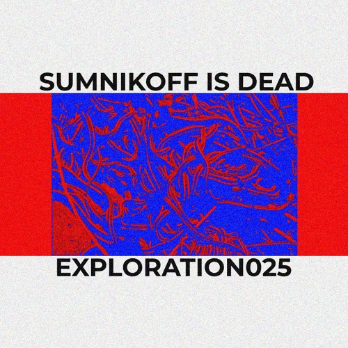 EXPLORATION025 - SUMNIKOFF IS DEAD