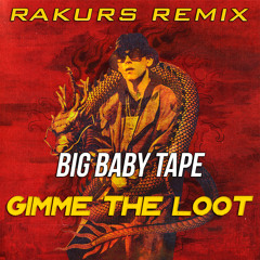 Big Baby Tape - Gimme The Loot (Rakurs Remix)