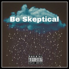 Be Skeptical Ft. A Watts