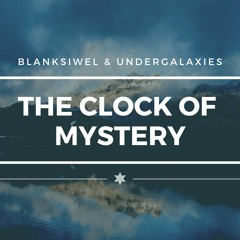 BlankSiwel & UnderGalaxies - The Clock Of Mystery