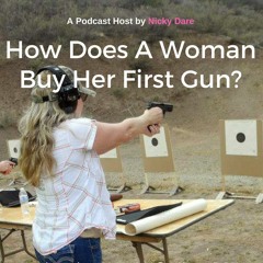 Feminine Firearms | How Does A Woman Buy Her First Gun