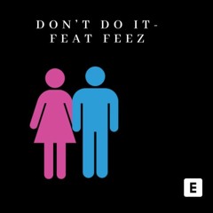 Don't do it- Feat Feez