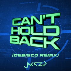 JAKAZiD - Can't Hold Back (DeBisco Remix)