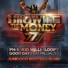 [Show Me The Money 777] Good Day (Juncoco Bootleg Remix)
