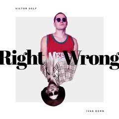 Ivan Dorn & Victor Solf - Right Wrong