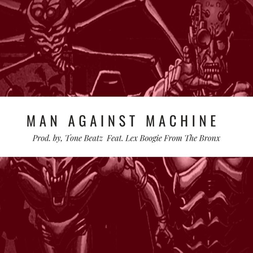Man Against Machine _ Lex Boogie From The Bronx_  Prod. By, Tone Beatz