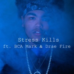 Stress Kills ft. BCA Mark & Drae Fire