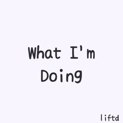 Liftd - What i'm Doing (Prod. Young Taylor)