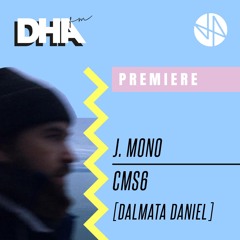 Premiere: J. Mono - cms6 [Dalmata Daniel]