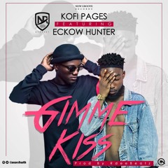 Kofi Pages ft Eckow Hunter - Gimme Kiss(Prod by @Rdeebeatz)