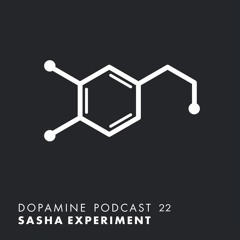 Dopamine Podcast 22 - Sasha Experiment