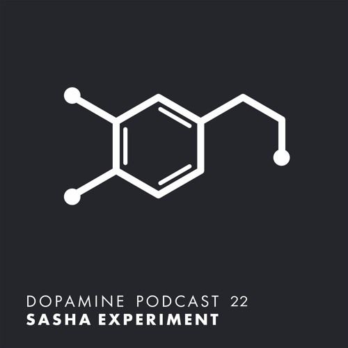 Dopamine Podcast 22 - Sasha Experiment