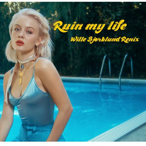 Stream Zara Larsson - Ruin My Life (Wille Bjorklund Remix) by W I L L E B J  O R K L U N D | Listen online for free on SoundCloud