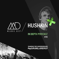 MELODIC DEEP IN DEPTH PODCAST #045 / HUSHKIN