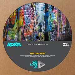 ADSR - 'Pop That Acid' [We Love Us]
