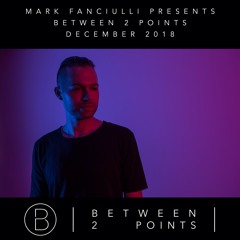 Mark Fanciulli Presents Between 2 Points | December 2018