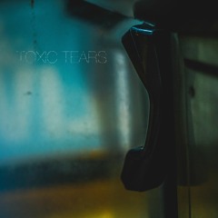TOXIC TEARS