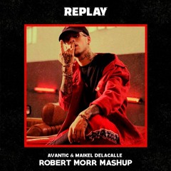 Avantic & Maikel Delacalle - Replay (Robert Morr Mashup)