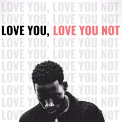 Love You, Love You Not (Prod. Taylor King)