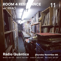 Room 4 Resistance 11 W/ rrao - Rádio Quântica (11.08.2018)