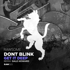 DONT BLINK - Get It Deep (Dale Howard Remix) [Rawsome] Out Now