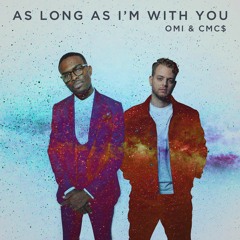 OMI & CMC$ -  As Long As I'm With You