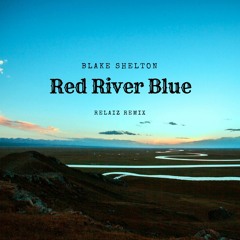 Blake Shelton - Red River Blue (Relaiz Remix)