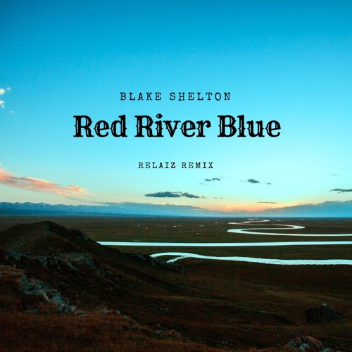 Blake Shelton - Red River Blue (Relaiz Remix)