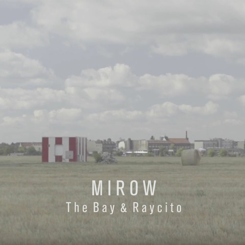 MIROW  - The Bay & Raycito
