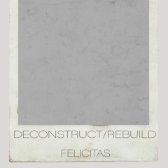 DECONSTRUCT/REBUILD