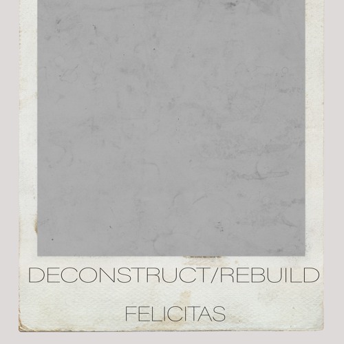 DECONSTRUCT/REBUILD