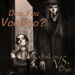 CubaLou VS. Diaz - Doo You Voodoo?