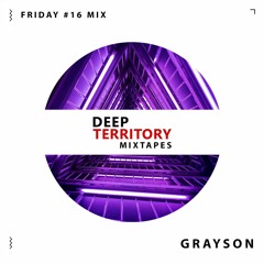 Deep Territory Friday #16 // Guest Mix by Grayson