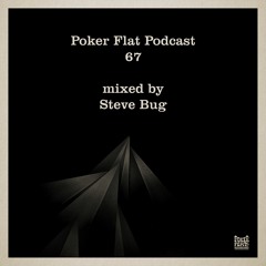 Poker Flat Podcast 67 - mixed by Steve Bug